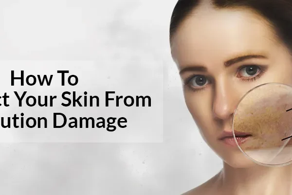How to Protect Your Skin from Pollution and Aging